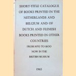 Short-title catalogue of books printed in the Netherlands and Belgium and of Dutch and Flemish books printed in other countries from 1470 to 1600 now in the British Museum door R.A. Wilson