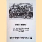 Uit de brand: 225 jaar georganiseerde brandbestrijding in Oss 1757-1982 door John van Zuylen e.a.