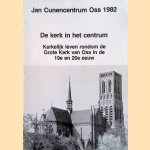 De kerk in het centrum. Kerkelijk leven rondom de Grote Kerk van Oss in de 19e en 20e eeuw door John van Zuijlen e.a.