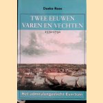 Twee eeuwen varen en vechten 1550-1750. Het admiralengeslacht Evertsen door Doeke Roos