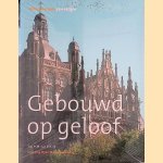 Gebouwd op Geloof: monumenten van religie door A.H.M. van Schaik