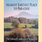 Nearest Earthly Place to Paradise. The Literary Landscape of Shropshire door Margaret Wilson