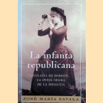 La Infanta Republicana. Eulalia de borbón, la oveja negra de la dinastia door José María Zavala