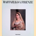 Raffaello a Firenze. Dipinti e disegni delle collezioni fiorentine. door Carlo - a.o. Pirovano