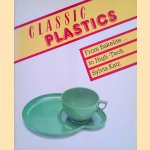 Classic Plastics: From Bakelite to High-tech with a Collector's Guide door Sylvia Katz