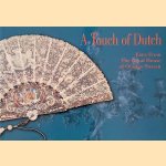 A Touch of Dutch. Fans from the Royal House of Orange-Nassau door Hélène Alexander e.a.