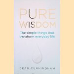 Pure Wisdom: The simple things that transform everyday life door Dean Cunningham