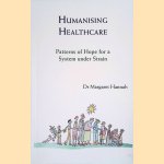 Humanising Healthcare. Patterns of Hope for a System Under Strain door Margaret Hannah