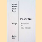 Präsenz. Zeitspeicher und Time Machines. Essays door Werner Künzel e.a.