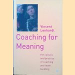 Coaching for Meaning: The Culture and Practice of Coaching and Team Building door Vincent Lenhardt