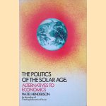 The Politics of the Solar Age. Alternatives to economics door Hazel Henderson