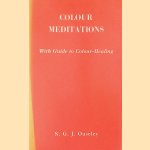 Colour meditations, with guide to colour healing; a course of instructions and exercises in developing colour consciousness door S.G.J. Ouseley