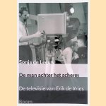 De man achter het scherm. De televisie van Erik de Vries + DVD door Sonja de Leeuw