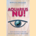 Aquarius nu! Kiezen voor radicaal gezond verstand door Marilyn Ferguson