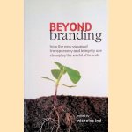 Beyond Branding: How the New Values of Transparency and Integrity are Changing the World of Brands door Nicholas Ind