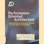 Performance-Oriented Architecture: Rethinking Architectural Design and the Built Environment door Michael Hensel