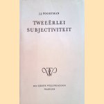 Tweeërlei subjectiviteit. Ontwerp eener "centrale philosophie" door J.J. Poortman