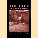 The City: An Urban Cosmology door Joseph Grange