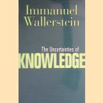 Uncertainties Of Knowledge door Immanuel Wallerstein