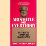 Aristotle for Everybody. Difficult though made easy door Mortimer J. Adler