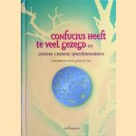 Confucius heeft te veel gezegd en andere Chinese spreekwoorden door Gerd de Ley