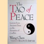 The Tao of Peace. Lessons from Ancient China on the Dynamics of Conflict door Wang Chen