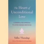 The Heart of Unconditional Love. A Powerful New Approach to Loving-Kindness Meditation
Tulku Thondup
€ 9,50