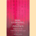 Way, Lerning, and Politics. Essays on the Confucian Intellectual door Tu Wei-Ming