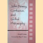 John Dewey, Confucius, and Global Philosophy door Joseph Grange