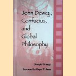 John Dewey, Confucius, and Global Philosophy door Joseph Grange