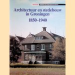 Architectuur en stedebouw in Groningen, 1850-1940 door Margriet Panman e.a.