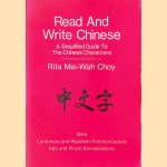 Read and write Chinese. A simplified guide to the Chinese characters. With Cantonese and Mandarin pronounciations Yale and Pinyin romanizations door Rita Mei-Wah Choy