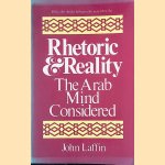 Rhetoric and Reality: The Arab Mind Considered door John Laffin