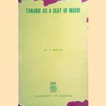 Tanjore as a seat of music (during the 17th, 18th, and 19th centuries) door Dr. S. Seetha