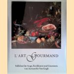 L'art Gourmand. Stilleben für Auge, Kochkunst und Gourmets von Aertsen bis Van Gogh door Paul Beusen e.a.