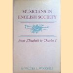 Musicians in English society from Elizabeth to Charles I door Walter L. Woodfill