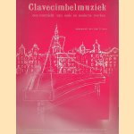 Clavecimbelmuziek. Een overzicht van oude en moderne werken door Saul B. Groen