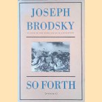 So forth. Poems door Joseph Brodsky