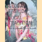 Global Fashion. Local Tradition: Over globalisering van mode door José Teunissen