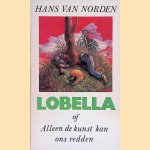 Lobella of Alleen de kunst kan ons redden door Hans van Norden