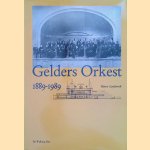 Gelders orkest 1889 - 1989. Geschiedenis van de Arnhemsche Orkestvereeniging 1889-1949 en van Het Gelders Orkest 1949-1989 door Henri Lenferink