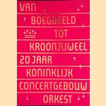 Van boegbeeld tot kroonjuweel. 20 jaar Koninklijk Concertgebouworkest door H. Posthuma de Boer-Klautz e.a.