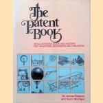 The patent book: An illustrated guide and history for inventors, designers, and dreamers door James Gregory