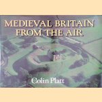 Medieval Britain from the Air door Colin Platt