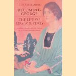 Becoming George: The Life of Mrs W.B. Yeats door Ann Saddlemyer