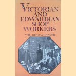 Victorian and Edwardian Shop Workers: The Struggle to Obtain Better Conditions and a Half-Holiday door Wilfred B. Whitaker