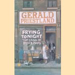 Frying tonight: the saga  of fish & Chips door Gerald Priestland