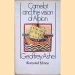 Camelot and the Vision of Albion door Geoffrey Ashe