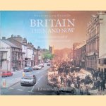 Britain Then and Now. A Unique Visual Record Of Britain Over The Last 100 Years door Edmund Swinglehurst