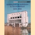 Architectuur en stedebouw in Noord-Holland 1850-1940 door E.J. van der Kleij